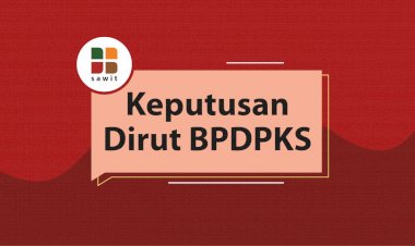 Keputusan Dirut BPDPKS No KEP-167/DPKS/2020 Tentang Besaran Standar Biaya Dana Peremajaan Perkebunan Sawit yang Dibiayai BPDPKS