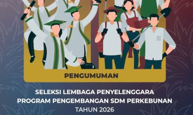 Pengumuman Seleksi Lembaga Penyelenggara Program Pengembangan SDM Perkebunan Tahun 2026