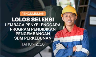 Pengumuman Lolos Seleksi Lembaga Penyelenggara Program Pendidikan Pengembangan SDM Perkebunan 2026Badan Pengelola Dana Perkebunan (BPDP)