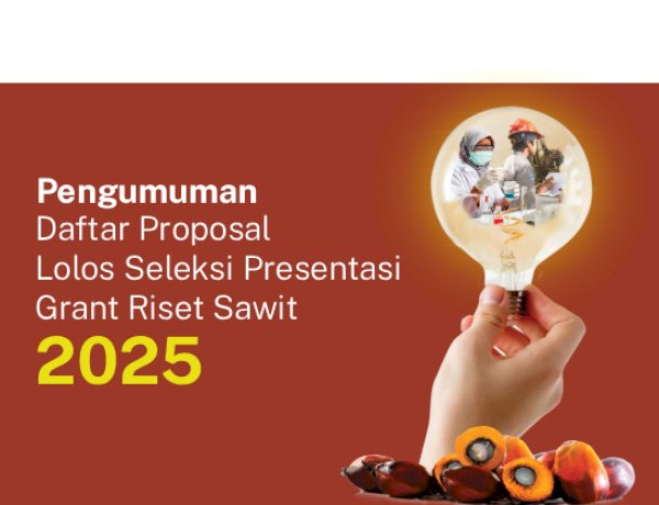 [PENGUMUMAN] Daftar Proposal Lolos Seleksi Presentasi Grant Riset Sawit 2025
