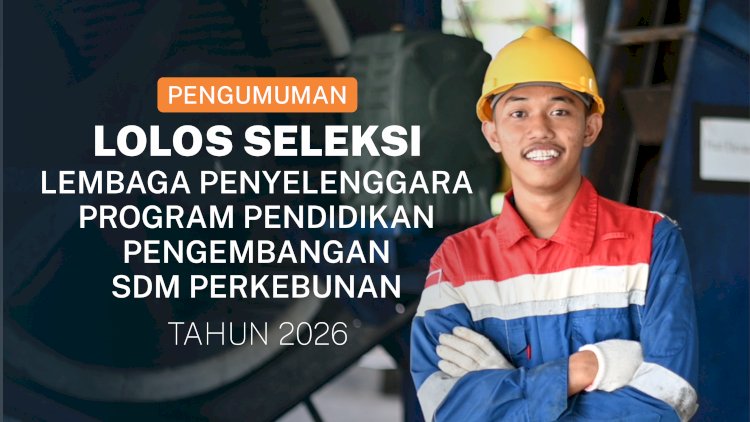 Pengumuman Lolos Seleksi Lembaga Penyelenggara Program Pendidikan Pengembangan SDM Perkebunan 2026Badan Pengelola Dana Perkebunan (BPDP)