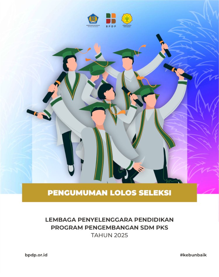 Pengumuman Lolos Seleksi Lembaga Penyelenggara Program Pendidikan Pengembangan SDM Perkebunan Kelapa Sawit 2025