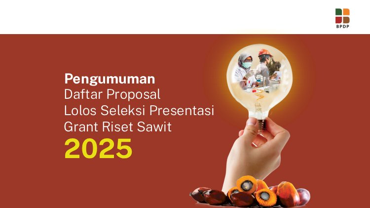 [PENGUMUMAN] Daftar Proposal Lolos Seleksi Presentasi Grant Riset Sawit 2025