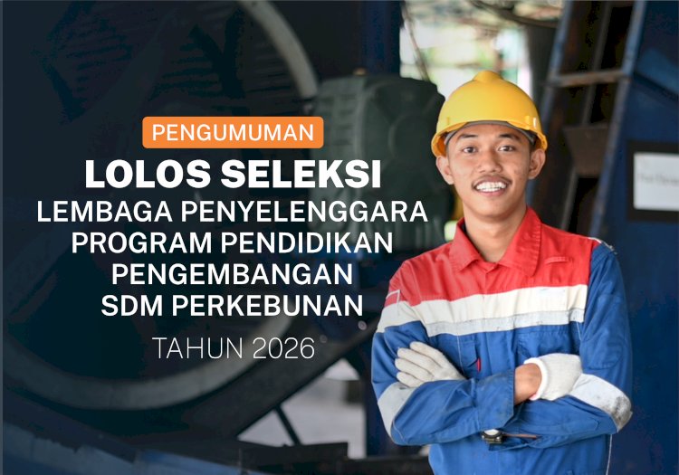 Pengumuman Lolos Seleksi Lembaga Penyelenggara Program Pendidikan Pengembangan SDM Perkebunan 2026Badan Pengelola Dana Perkebunan (BPDP)
