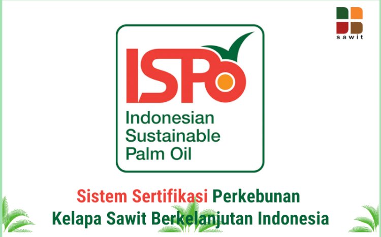 Sistem Sertifikasi Perkebunan Kelapa Sawit Berkelanjutan Indonesia (ISPO) (#1)