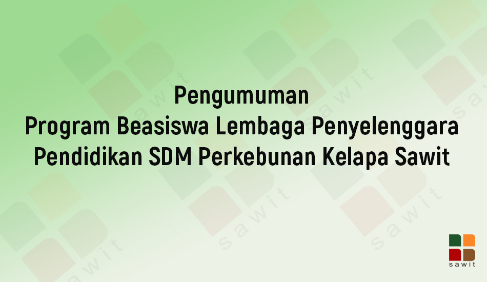 BPDPKS Gelar Program Beasiswa Penyelenggara Pendidikan SDM Sawit